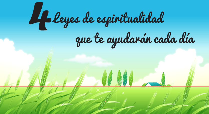 4 Leyes de Espiritualidad que te ayudarán a entender mejor la vida