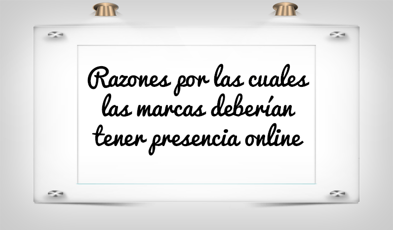 Razones por las cuales las marcas deberían tener presencia online