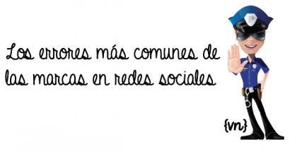 Los errores más comunes de las marcas en redes sociales