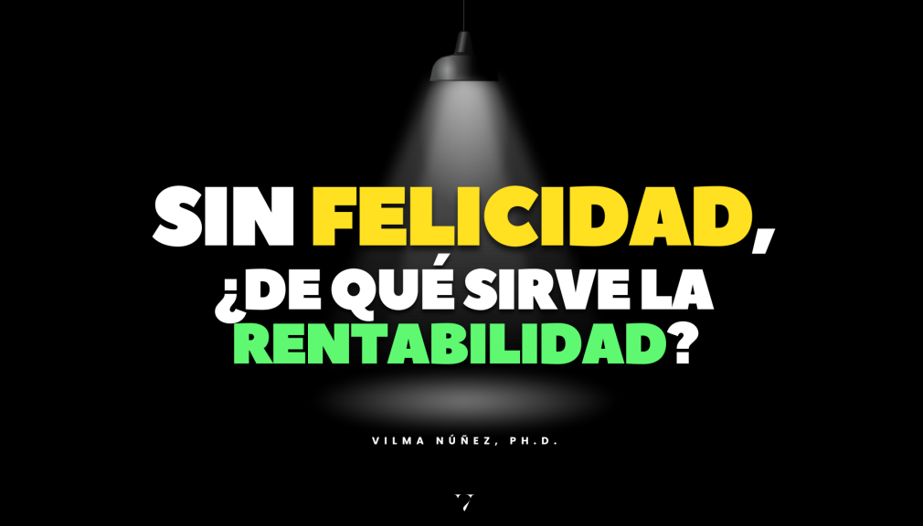 Frase célebre de Vilma Núñez: Sin felicidad, ¿de qué sirve la rentabilidad?