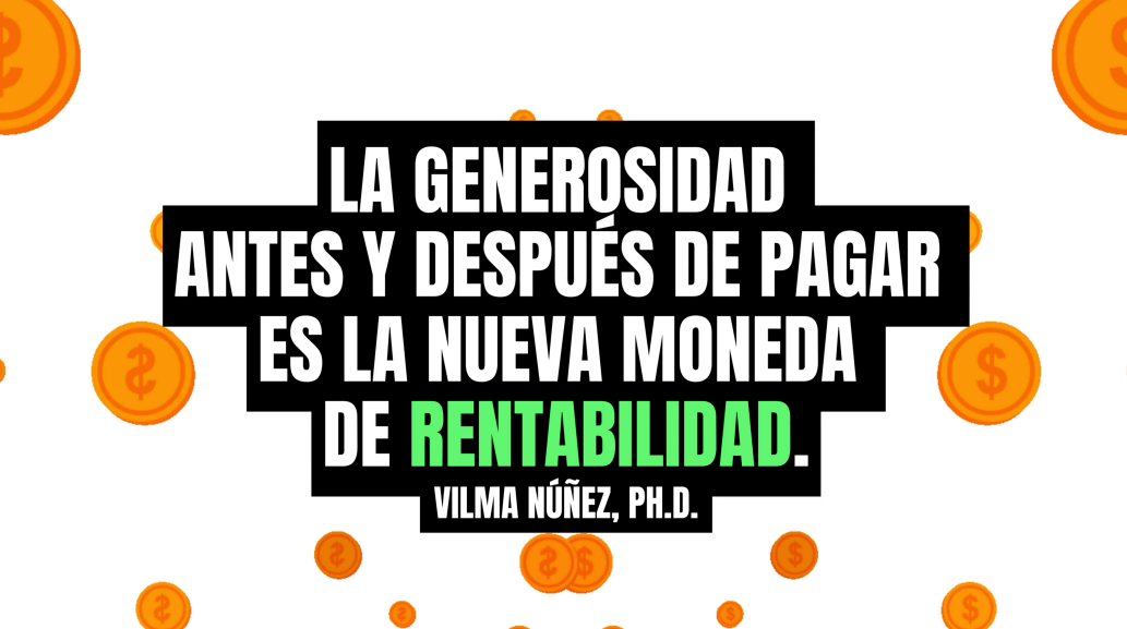 Frase célebre de Vilma Núñez: La generosidad antes y después de pagar es la nueva moneda de rentabilidad