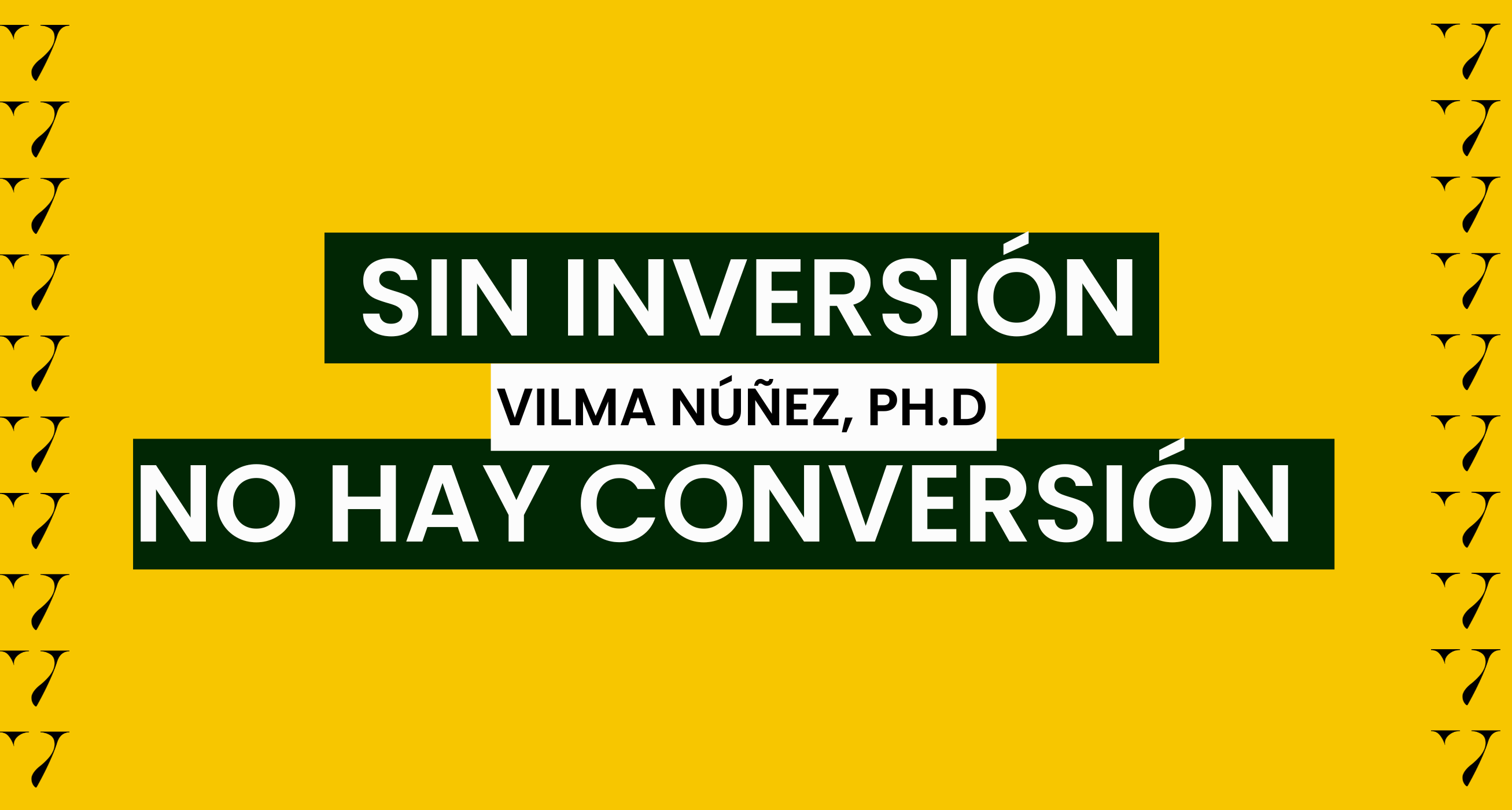 Frase célebre de Vilma Núñez: Sin inversión no hay conversión en marketing y negocios
