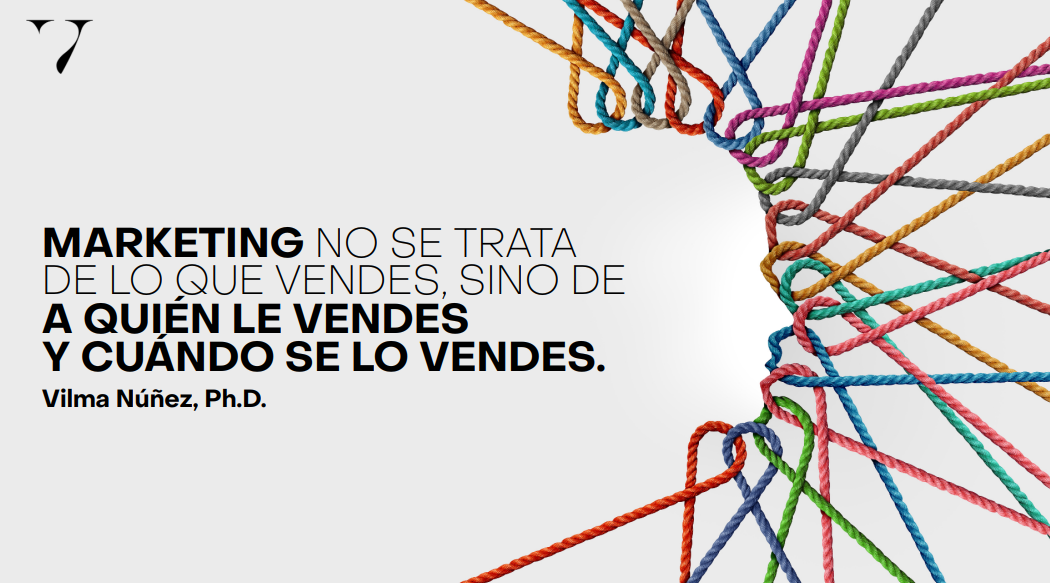 Frase de Vilma Núñez sobre marketing: Marketing no se trata de lo que vendes, sino de a quién le vendes y cuándo se lo vendes