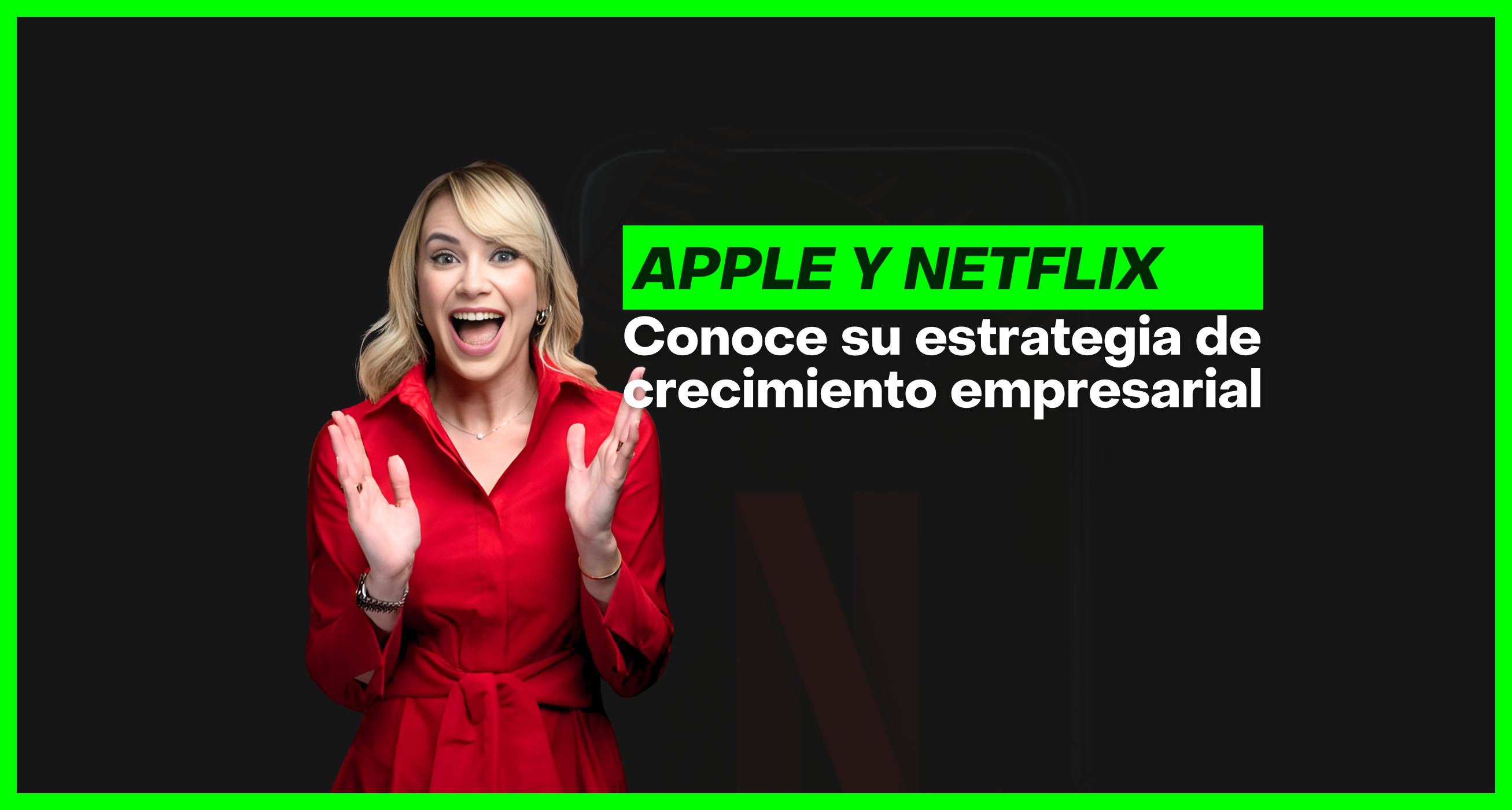 La estrategia de crecimiento empresarial de Apple y Netflix