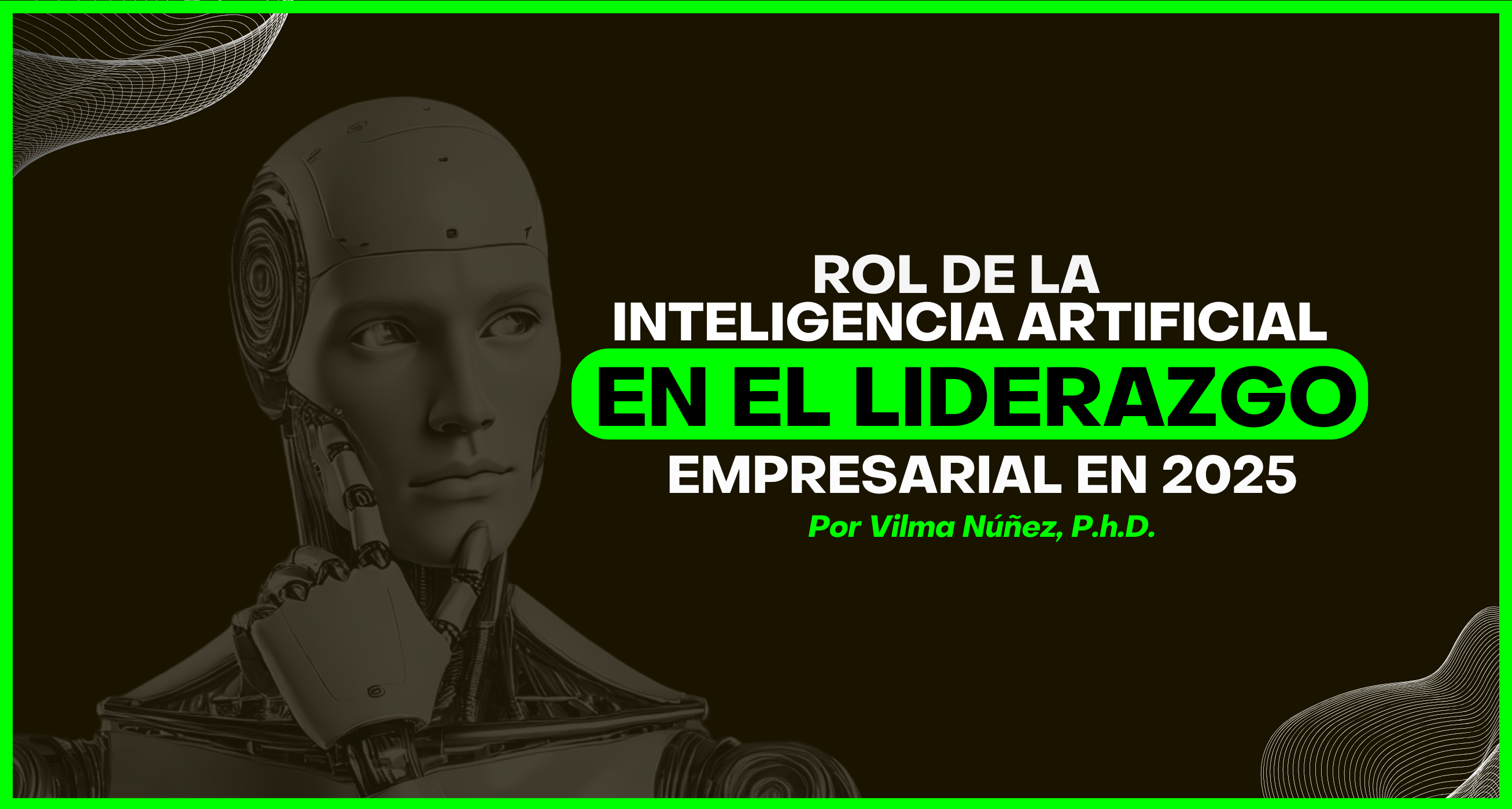 Portada del blog post sobre el rol de la Inteligencia Artificial en el liderazgo empresarial en 2025, escrito por Vilma Núñez, Ph.D