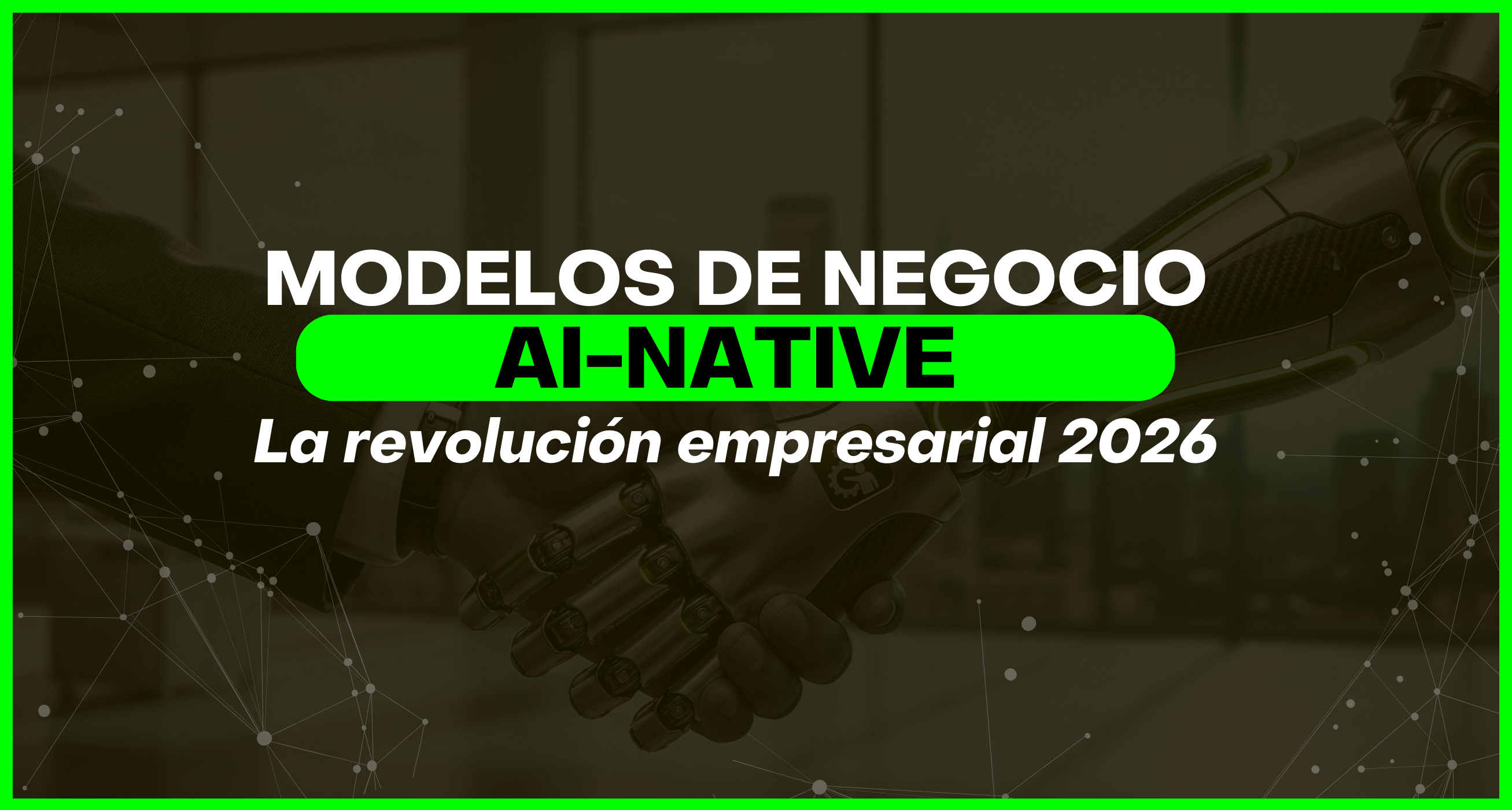 Portada artículo Modelos de Negocio AI-Native: la revolución empresarial que dominará 2026, transformación digital con inteligencia artificial estratégica