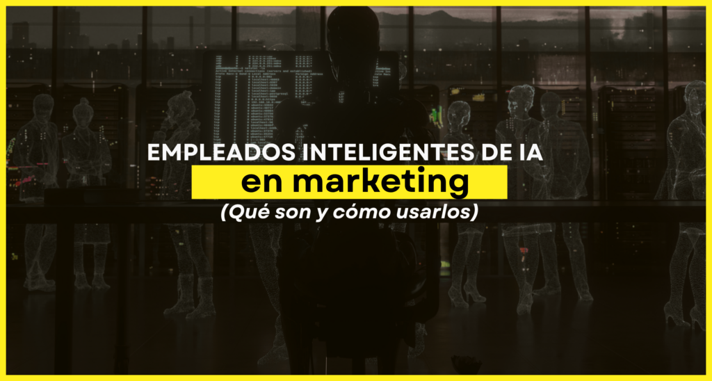 empleados inteligentes de IA en marketing. qué son y cómo usarlos. vilma núñez. blog. portada