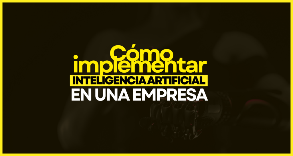 CÓMO IMPLEMENTAR INTELIGENCIA ARTIFICIAL EN UNA EMPRESA