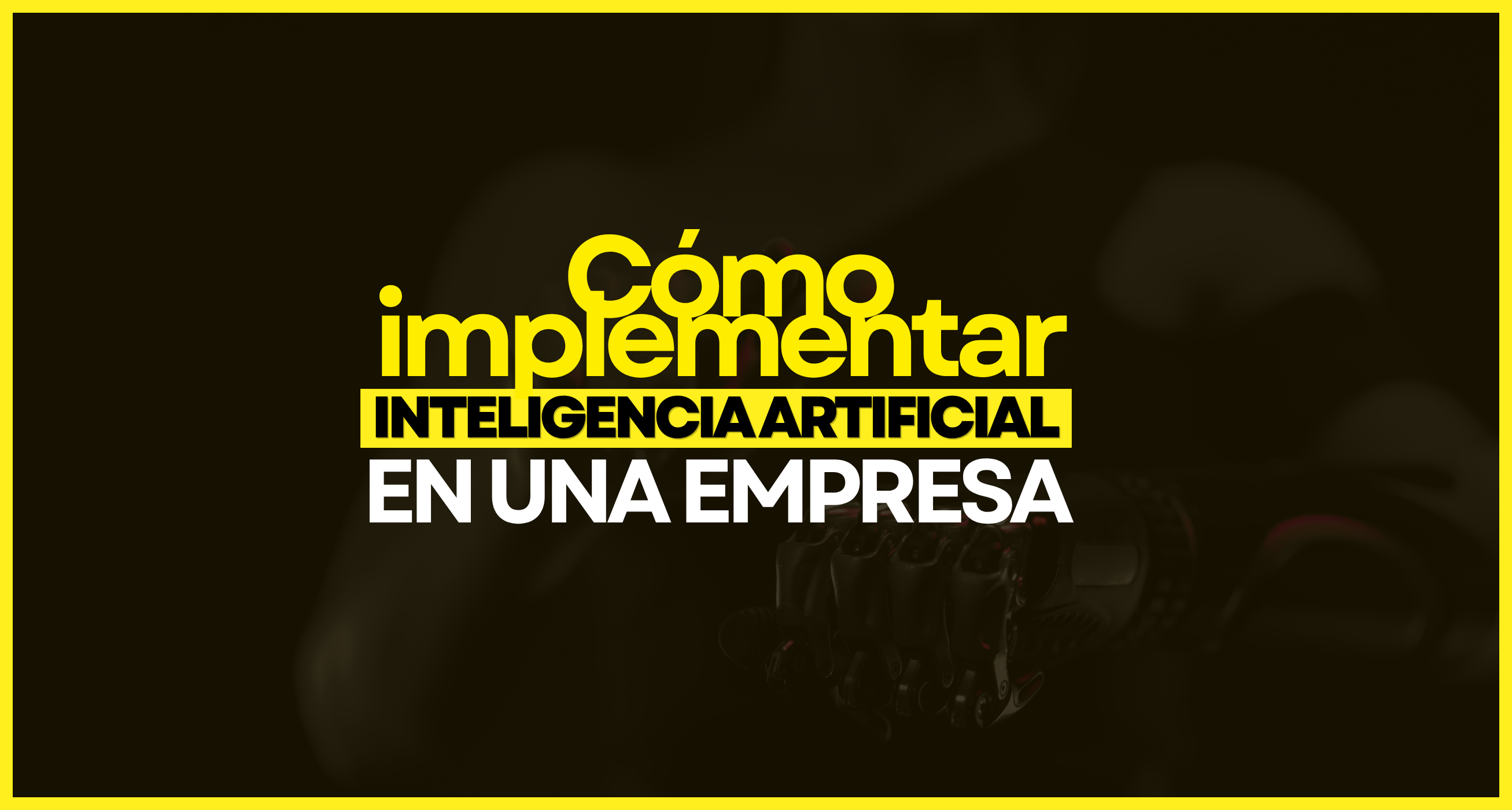 CÓMO IMPLEMENTAR INTELIGENCIA ARTIFICIAL EN UNA EMPRESA