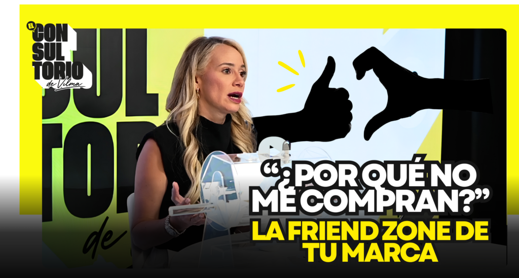 Vilma Núñez en El Consultorio explicando por qué no me compran y cómo superar la friend zone de tu marca personal."